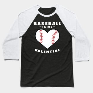 Baseball Is My Valentine - Funny Quote Baseball T-Shirt